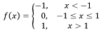 f(x) = {-1, x < -1 : 0, -1 <= x <= 1 : 1, x > 1}